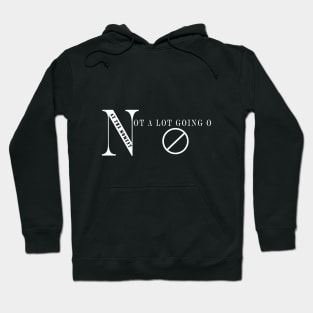 NOT A LOT GOING ON AT THE MOMENT Hoodie